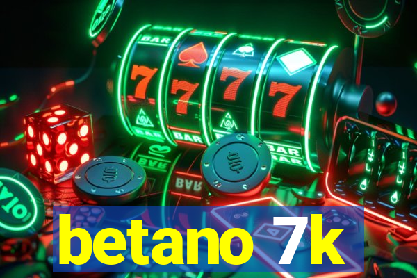 betano 7k